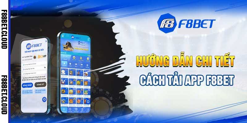 Hướng dẫn tải app F8bet trên hệ điều hành Android và iOS